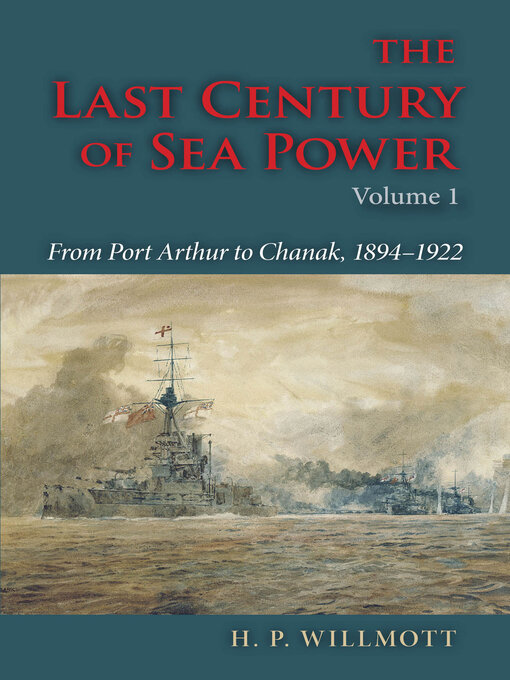 Title details for The Last Century of Sea Power, Volume 1 by H. P. Willmott - Wait list